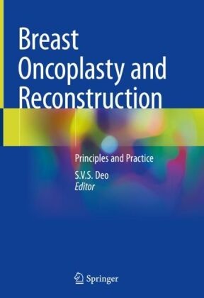 S V S Deo, S. V. S. Deo, S.V.S. Deo, S V S Deo - Breast Oncoplasty and Reconstruction - Principles and Practice