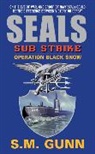 S M Gunn, S. M Gunn, S. M. Gunn - SEALs Sub Strike: Operation Black Snow