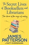 Matt Eversmann, Chris Mooney, James Patterson - The Secret Lives of Booksellers & Librarians