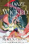 Molly X Chang, Molly X. Chang - To Gaze Upon Wicked Gods