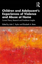 Julie C. (University of Cumbria Taylor, Julie C. Bates Taylor, Elizabeth A. Bates, Bates Elizabeth A., Julie C. Taylor - Children and Adolescents Experiences of Violence and Abuse At Home