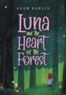 Adam Karlin - Luna and the Heart of the Forest