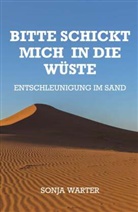 Sonja Warter - Bitte schickt mich in die Wüste