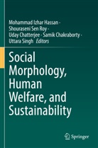 Samik Chakraborty, Uday Chatterjee, Uday Chatterjee et al, Mohammad Izhar Hassan, Shouraseni Sen Roy, Uttara Singh - Social Morphology, Human Welfare, and Sustainability