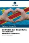 Alphonse Nyanya Alo - Leitfaden zur Begleitung von lokalen Friedenskomitees