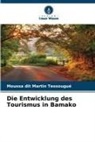 Moussa dit Martin Tessougué - Die Entwicklung des Tourismus in Bamako