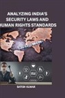 Satish Kumar - ANALYZING INDIA'S SECURITY LAWS AND HUMAN RIGHTS STANDARDS