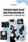 G. Suresh - Intelligent Agent-based Data Preprocessing for Classification in Data Mining