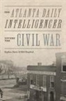 Stephen Davis, Bill Hendrick - The Atlanta Daily Intelligencer Covers the Civil War