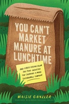 Maisie Ganzler - You Can't Market Manure at Lunchtime