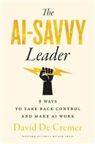 David De Cremer, David De Cremer - The AI-Savvy Leader