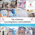 Andrea Kutsch - Die schönsten Upcycling-Ideen mit Kreidefarbe