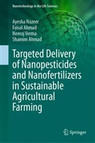 Faisal Ahmad, Shamim Ahmad, Shamin Ahmad, Ayesha Nazeer, Neeraj Verma, Neeraj et al Verma - Targeted Delivery of Nanopesticides and Nanofertilizers in Sustainable Agricultural Farming