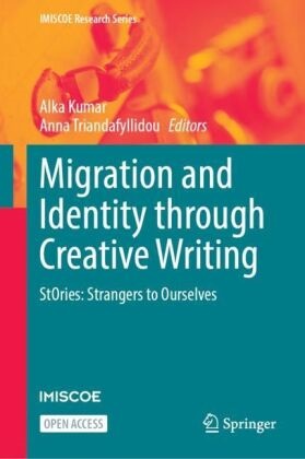 Alka Kumar, Triandafyllidou, Anna Triandafyllidou - Migration and Identity through Creative Writing StOries: Strangers to Ourselves