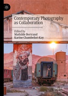 Mathilde Bertrand, Chambefort-Kay, Karine Chambefort-Kay - Contemporary Photography as Collaboration