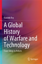 Kaushik Roy - A Global History of Warfare and Technology