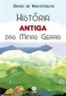 Diogo de Vasconcelos - História Antiga Das Minas Gerais