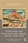 Luis J. Gordo Niell Pelaez, Paul B. Niell, Niell Paul B., Luis J. Gordo Peláez - Architecture and Extraction in the Atlantic World, 1500-1850