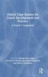Wendy-Ann Hirsch Pontes Smith, David Clutterbuck, Hirsch Pontes Eva, Eva Hirsch Pontes, Dumisani Magadlela, Wendy-Ann Smith - Ethical Case Studies for Coach Development and Practice