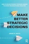 Jeremy N. White - Make Better Strategic Decisions