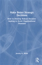 Jeremy N. White - Make Better Strategic Decisions