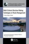 Prasenjit Chatterjee, Debesh Mishra, Suchismita Satapathy - Multi-Criteria Decision-Making Techniques in Waste Management A Case Study of India