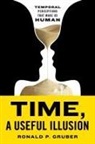 Ronald P. Gruber - Time, a Useful Illusion