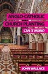 John Wallace - Anglo-Catholic Church Planting