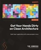 Tom Hombergs, Gernot Starke - Get Your Hands Dirty on Clean Architecture