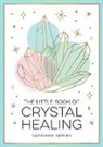 Catherine Gerdes - The Little Book of Crystal Healing