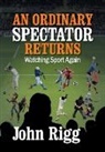 John Rigg - An Ordinary Spectator Returns