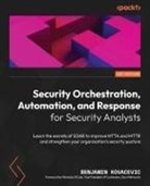Benjamin Kovacevic - Security Orchestration, Automation, and Response for Security Analysts