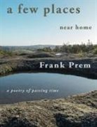 Frank Prem - a few places near home