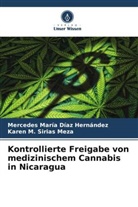 Mercedes María Díaz Hernández, Karen Sirias Meza, Karen M. Sirias Meza - Kontrollierte Freigabe von medizinischem Cannabis in Nicaragua