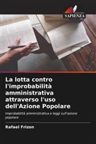 Rafael Frizon - La lotta contro l'improbabilità amministrativa attraverso l'uso dell'Azione Popolare