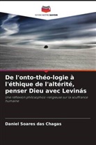 Daniel Soares das Chagas - De l'onto-théo-logie à l'éthique de l'altérité, penser Dieu avec Levinás