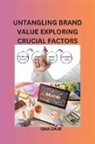 Isha Dave - UNTANGLING BRAND VALUE EXPLORING CRUCIAL FACTORS