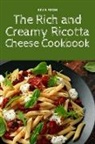 Kevin Feron - The Rich and Creamy Ricotta Cheese Cookbook