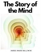 James Mark Baldwin - The Story of the Mind
