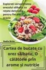 Nadia Bir¿u - Cartea de bucate cu orez s¿lbatic, O c¿l¿torie prin arome ¿i nutri¿ie