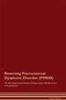 Global Healing - Reversing Premenstrual Dysphoric Disorder (PMDD) The Raw Vegan Detoxification & Regeneration Workbook for Curing Patients