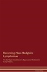 Global Healing - Reversing Non-Hodgkins Lymphomas The Raw Vegan Detoxification & Regeneration Workbook for Curing Patients