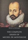 Michel De Montaigne - The Complete Essays of Michel de Montaigne