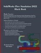 Gaurav Verma, Matt Weber - SolidWorks Flow Simulation 2022 Black Book