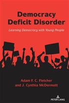 Adam F C Fletcher, Adam F. C. Fletcher, Adam F.C. Fletcher, J Cynthia McDermott, J. Cynthia McDermott, McDermott J. Cynthia... - Democracy Deficit Disorder