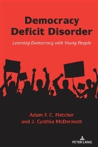 Adam F C Fletcher, Adam F. C. Fletcher, Adam F.C. Fletcher, J Cynthia McDermott, J. Cynthia McDermott, McDermott J. Cynthia... - Democracy Deficit Disorder