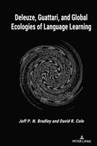Joff P N Bradley, Joff P. N. Bradley, Joff P.N. Bradley, David R Cole, David R. Cole, Cole David R. - Deleuze, Guattari, and Global Ecologies of Language Learning