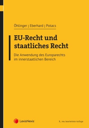Harald Eberhard, Theo Öhlinger, Michael Potacs - EU-Recht und staatliches Recht Die Anwendung des Europarechts im innerstaatlichen Bereich