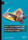 Marta Usiekniewicz - Food, Consumption, and Masculinity in American Hardboiled Fiction