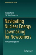 Ridoan Karim, Eric Yong Joong Lee - Navigating Nuclear Energy Lawmaking for Newcomers